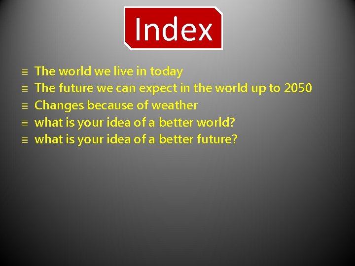 Index ≣ ≣ ≣ The world we live in today The future we can