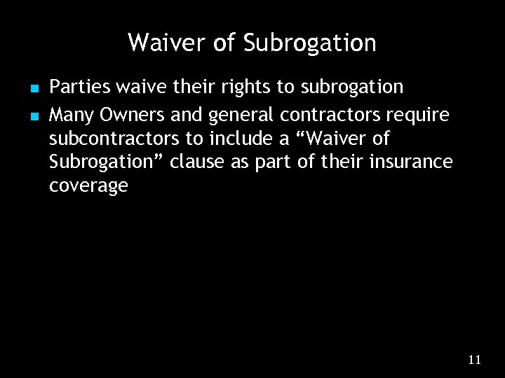 Waiver of Subrogation n n Parties waive their rights to subrogation Many Owners and