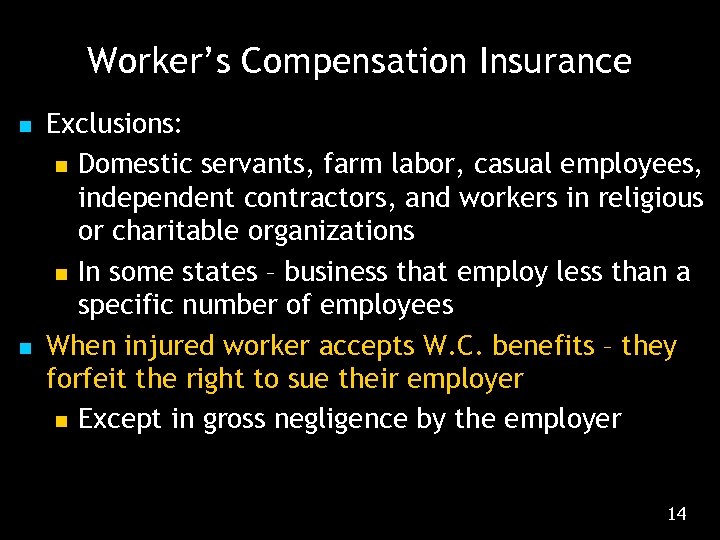 Worker’s Compensation Insurance n n Exclusions: n Domestic servants, farm labor, casual employees, independent