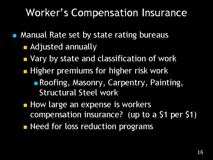 Worker’s Compensation Insurance n Manual Rate set by state rating bureaus n Adjusted annually