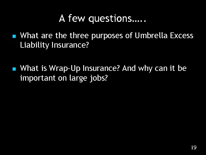 A few questions…. . n n What are three purposes of Umbrella Excess Liability