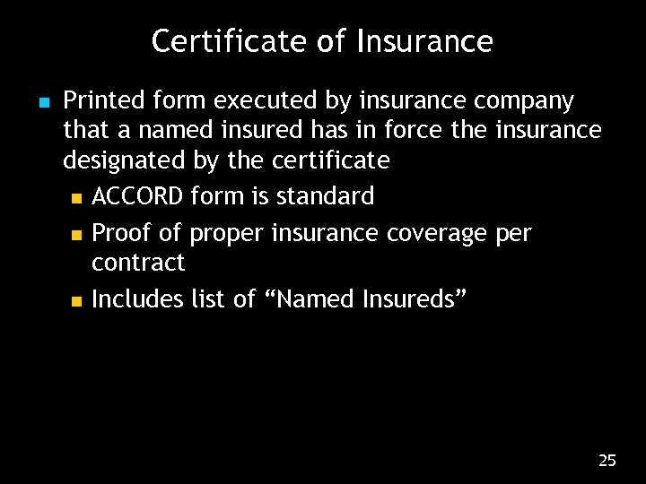 Certificate of Insurance n Printed form executed by insurance company that a named insured