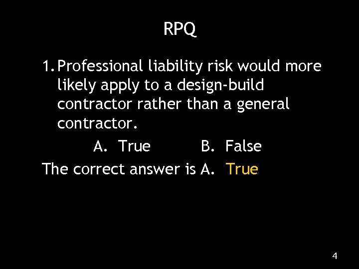 RPQ 1. Professional liability risk would more likely apply to a design-build contractor rather