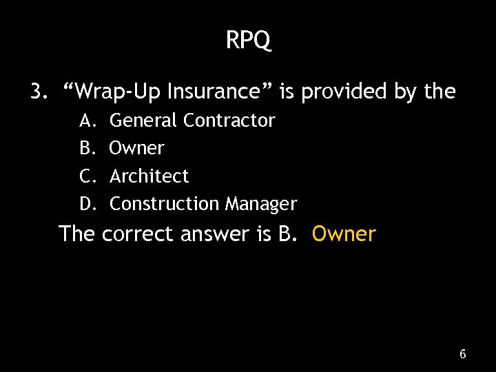 RPQ 3. “Wrap-Up Insurance” is provided by the A. B. C. D. General Contractor