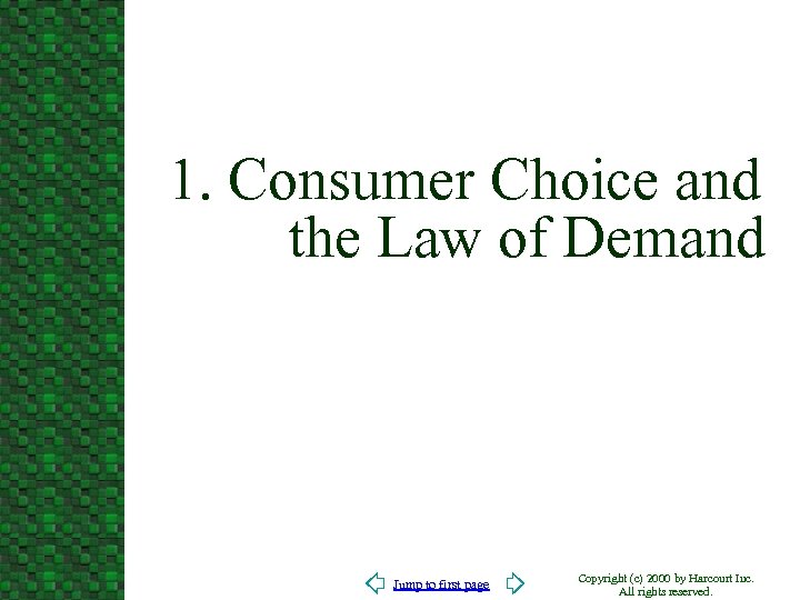 1. Consumer Choice and the Law of Demand Jump to first page Copyright (c)