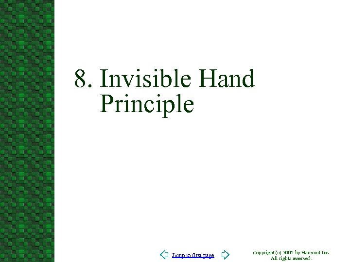 8. Invisible Hand Principle Jump to first page Copyright (c) 2000 by Harcourt Inc.