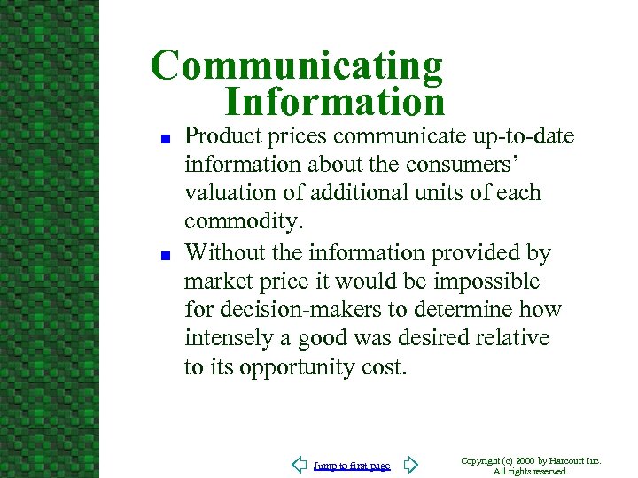 Communicating Information n n Product prices communicate up-to-date information about the consumers’ valuation of