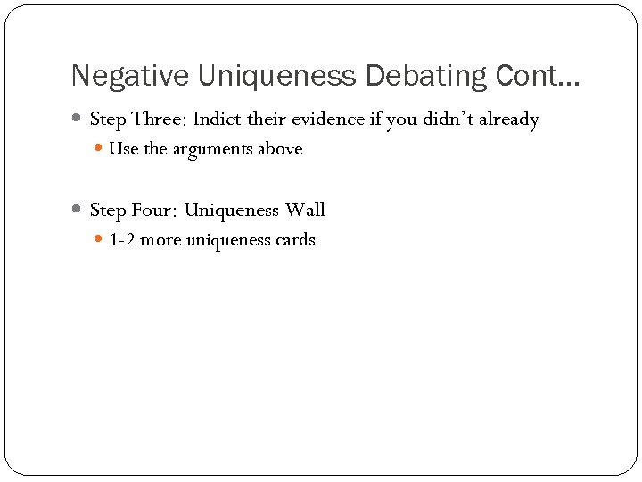 Negative Uniqueness Debating Cont… Step Three: Indict their evidence if you didn’t already Use