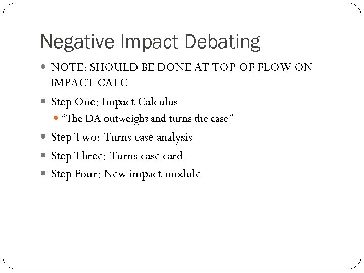 Negative Impact Debating NOTE: SHOULD BE DONE AT TOP OF FLOW ON IMPACT CALC