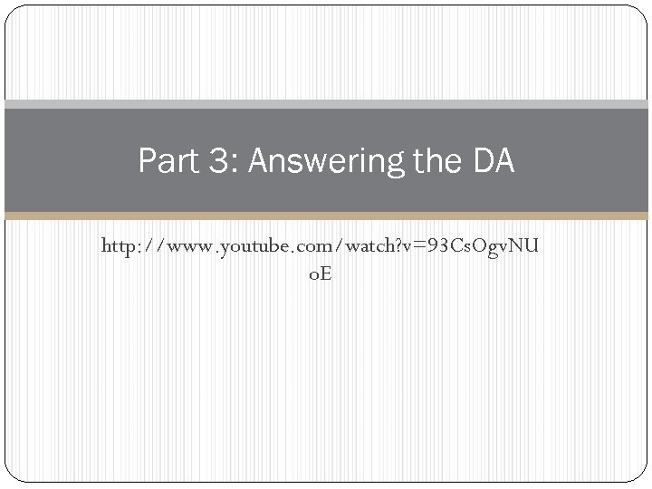 Part 3: Answering the DA http: //www. youtube. com/watch? v=93 Cs. Ogv. NU o.