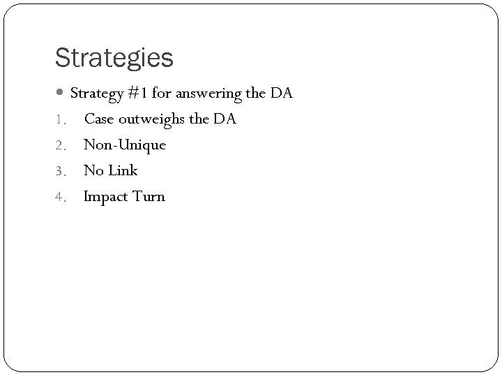 Strategies Strategy #1 for answering the DA Case outweighs the DA 2. Non-Unique 3.