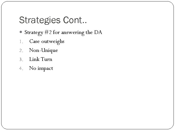Strategies Cont. . Strategy #2 for answering the DA Case outweighs 2. Non-Unique 3.