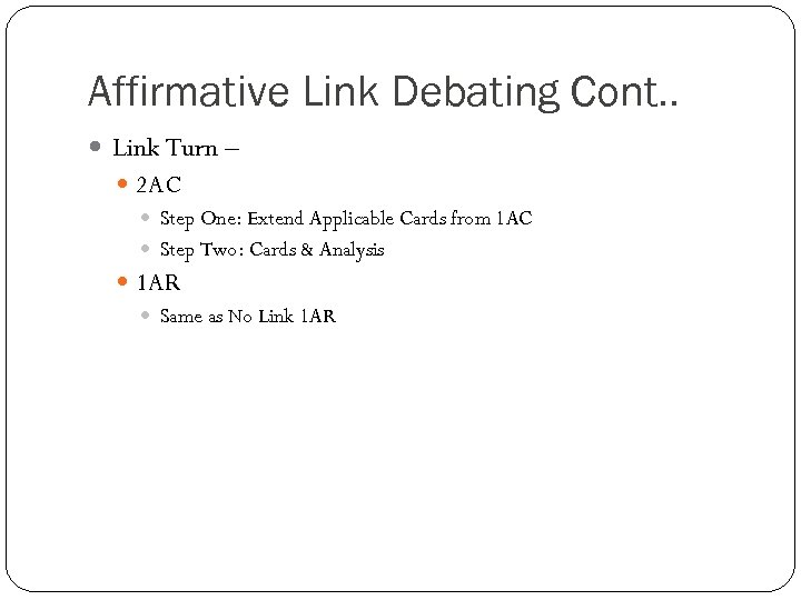 Affirmative Link Debating Cont. . Link Turn – 2 AC Step One: Extend Applicable