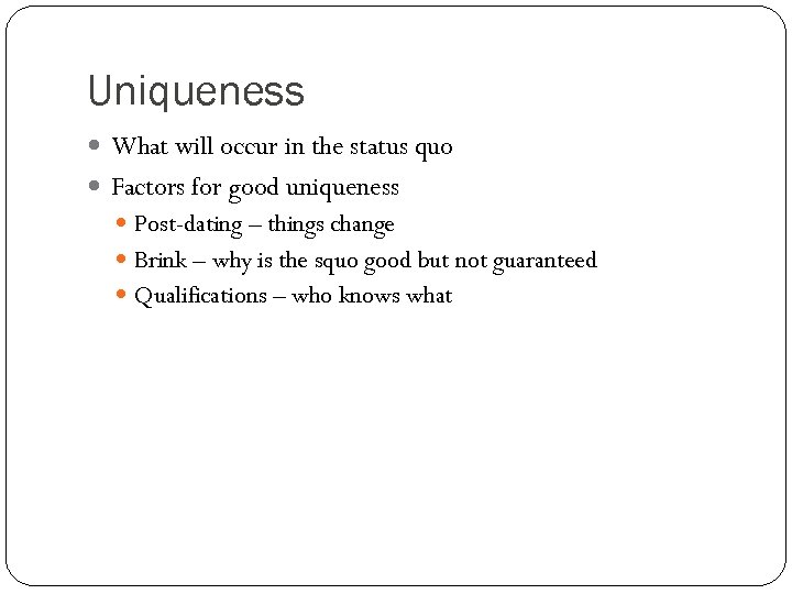 Uniqueness What will occur in the status quo Factors for good uniqueness Post-dating –
