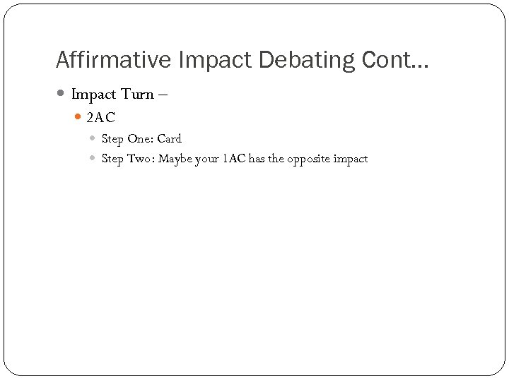 Affirmative Impact Debating Cont… Impact Turn – 2 AC Step One: Card Step Two: