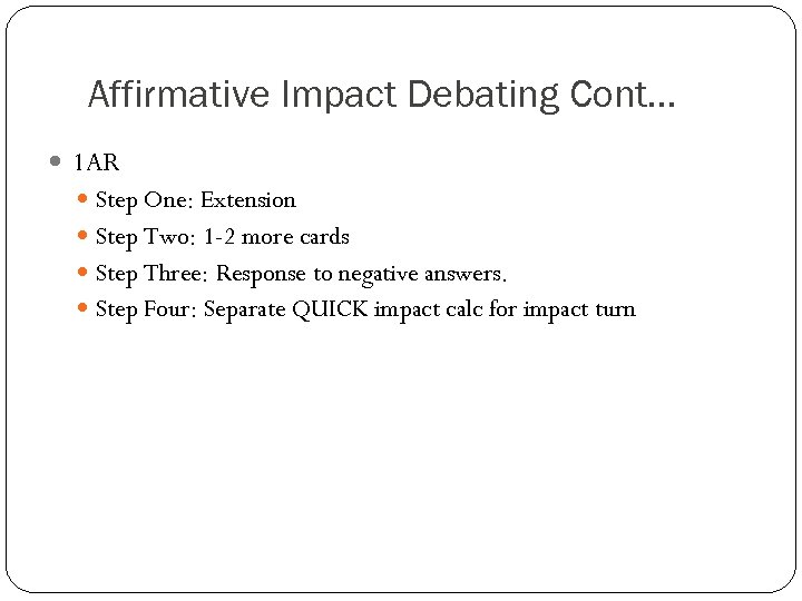 Affirmative Impact Debating Cont… 1 AR Step One: Extension Step Two: 1 -2 more