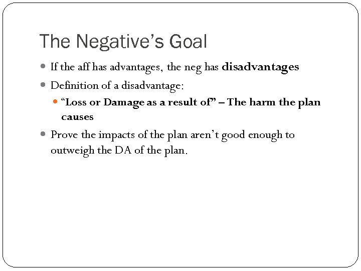 The Negative’s Goal If the aff has advantages, the neg has disadvantages Definition of