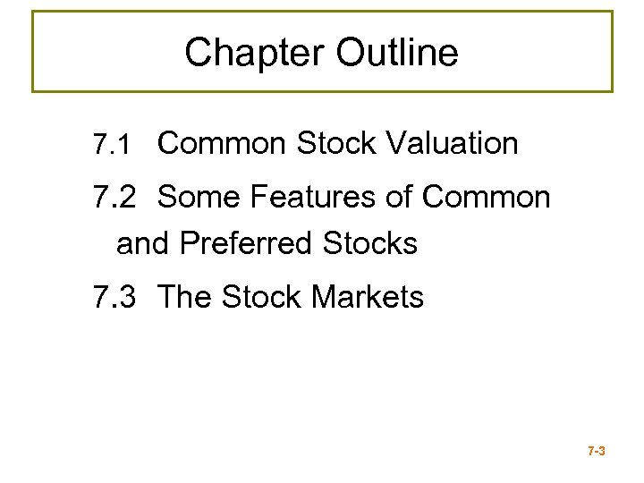 Chapter Outline 7. 1 Common Stock Valuation 7. 2 Some Features of Common and