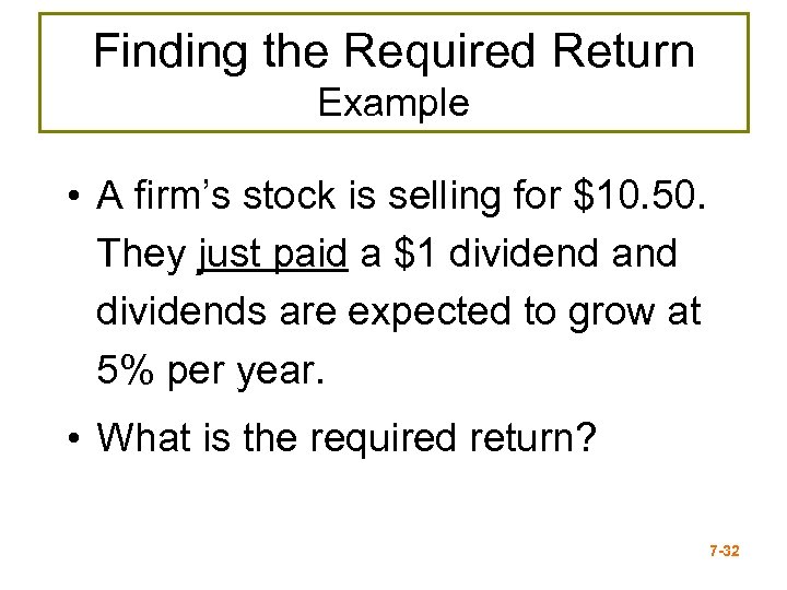 Finding the Required Return Example • A firm’s stock is selling for $10. 50.