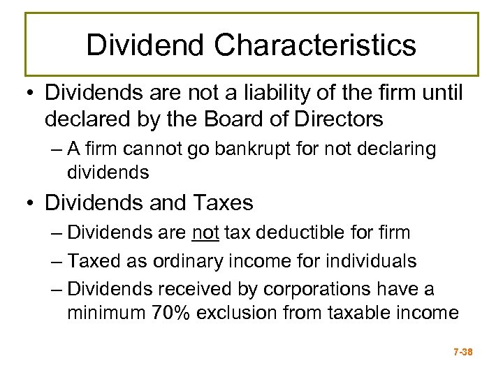 Dividend Characteristics • Dividends are not a liability of the firm until declared by