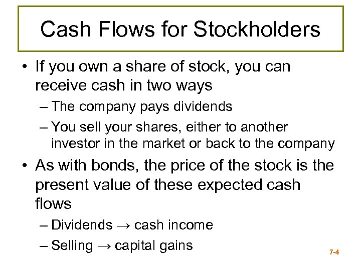 Cash Flows for Stockholders • If you own a share of stock, you can
