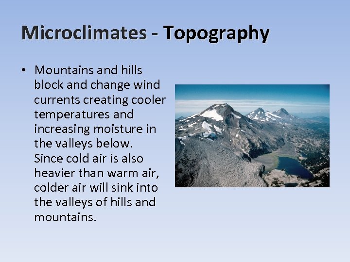 Microclimates - Topography • Mountains and hills block and change wind currents creating cooler