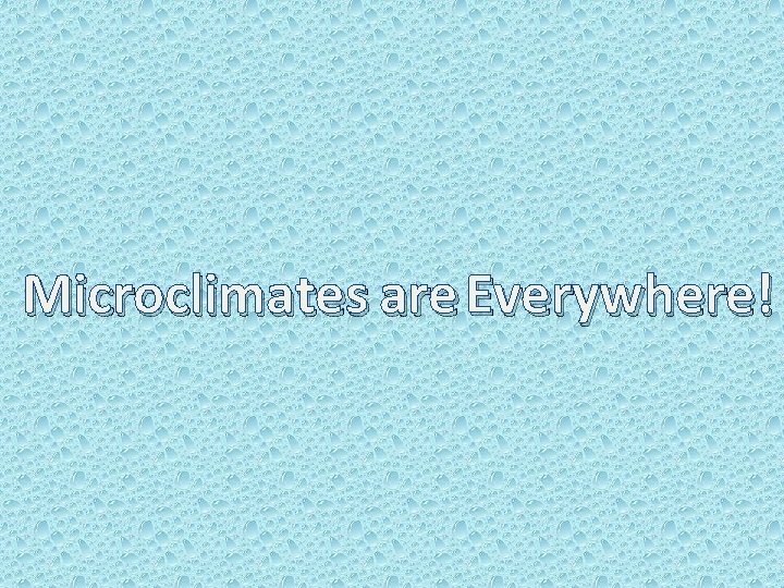 Microclimates are Everywhere! 