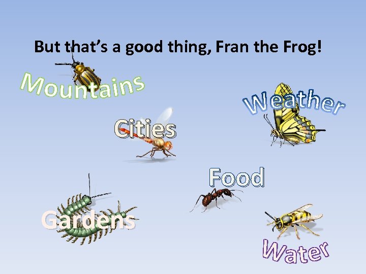 But that’s a good thing, Fran the Frog! Cities Food Gardens 