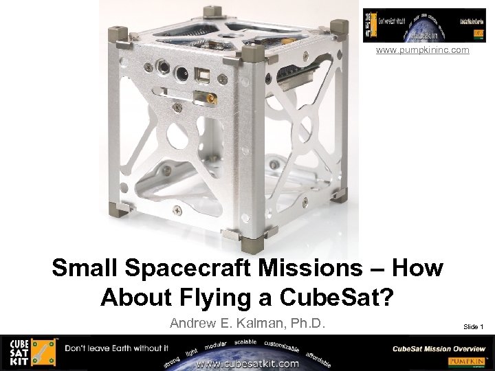 www. pumpkininc. com Small Spacecraft Missions – How About Flying a Cube. Sat? Andrew