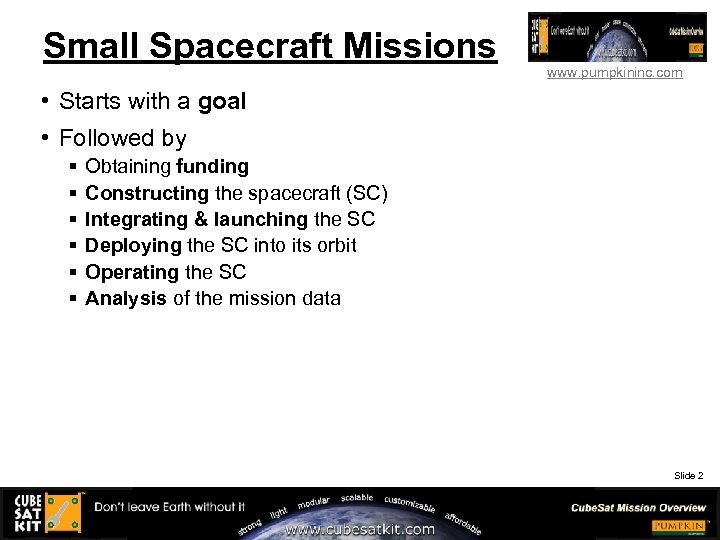 Small Spacecraft Missions www. pumpkininc. com • Starts with a goal • Followed by