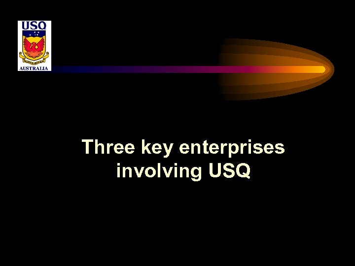 Three key enterprises involving USQ 