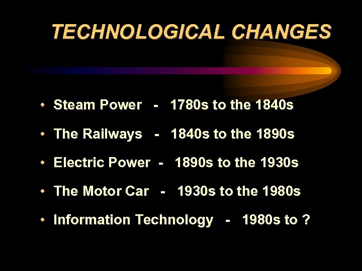 TECHNOLOGICAL CHANGES • Steam Power - 1780 s to the 1840 s • The