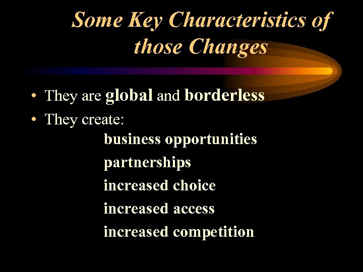 Some Key Characteristics of those Changes • They are global and borderless • They