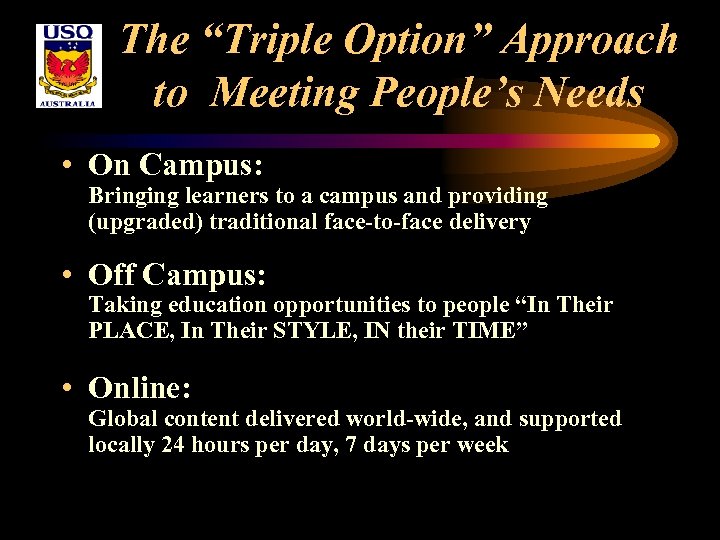 The “Triple Option” Approach to Meeting People’s Needs • On Campus: Bringing learners to
