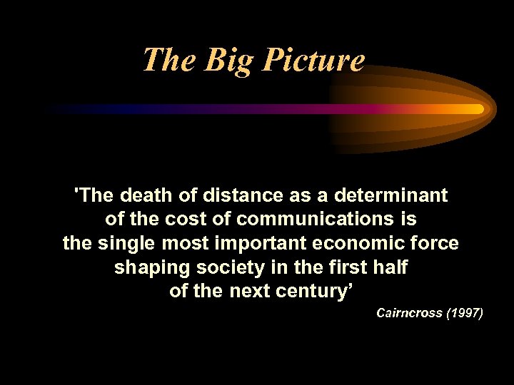 The Big Picture 'The death of distance as a determinant of the cost of