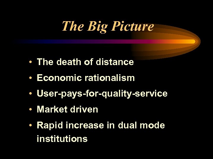 The Big Picture • The death of distance • Economic rationalism • User-pays-for-quality-service •