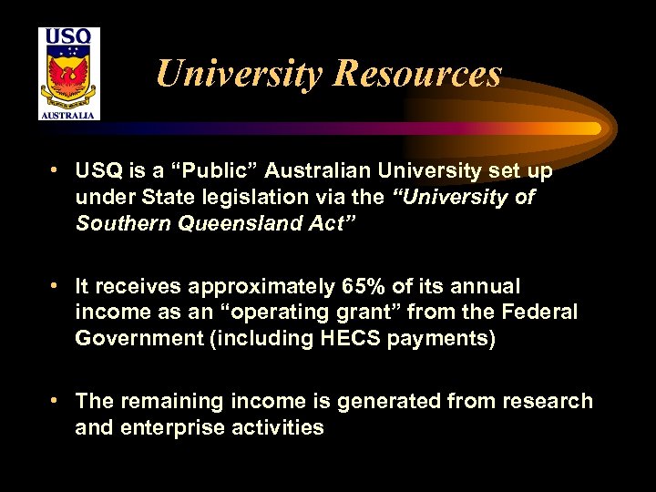 University Resources • USQ is a “Public” Australian University set up under State legislation
