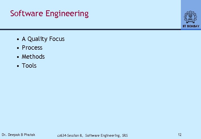 Software Engineering IIT BOMBAY • • A Quality Focus Process Methods Tools Dr. Deepak