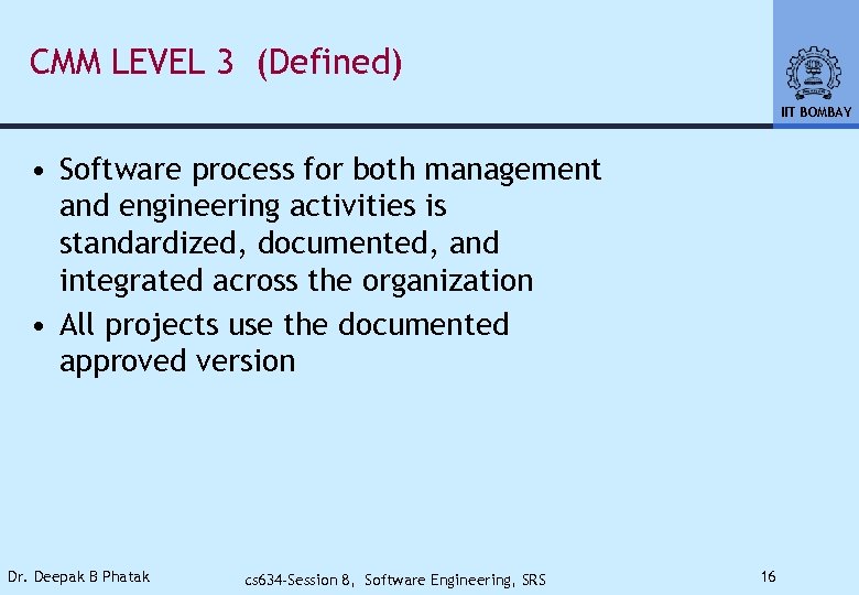 CMM LEVEL 3 (Defined) IIT BOMBAY • Software process for both management and engineering