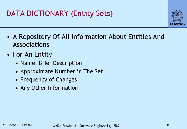 DATA DICTIONARY (Entity Sets) IIT BOMBAY • A Repository Of All Information About Entities