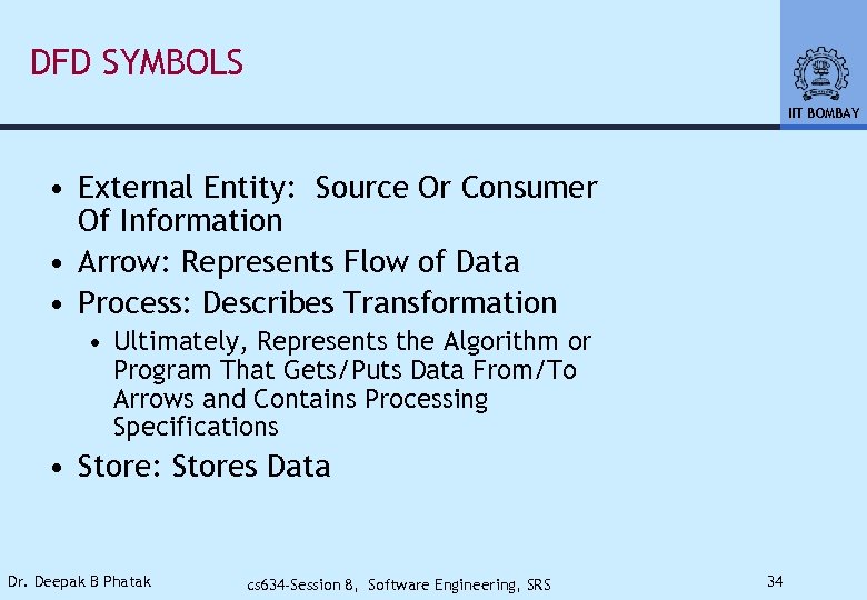 DFD SYMBOLS IIT BOMBAY • External Entity: Source Or Consumer Of Information • Arrow: