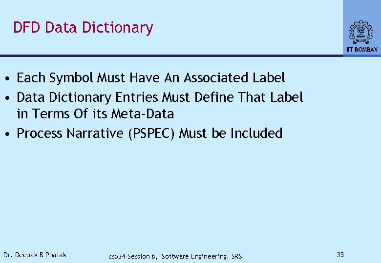 DFD Data Dictionary IIT BOMBAY • Each Symbol Must Have An Associated Label •