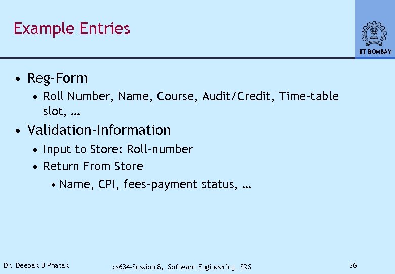 Example Entries IIT BOMBAY • Reg-Form • Roll Number, Name, Course, Audit/Credit, Time-table slot,