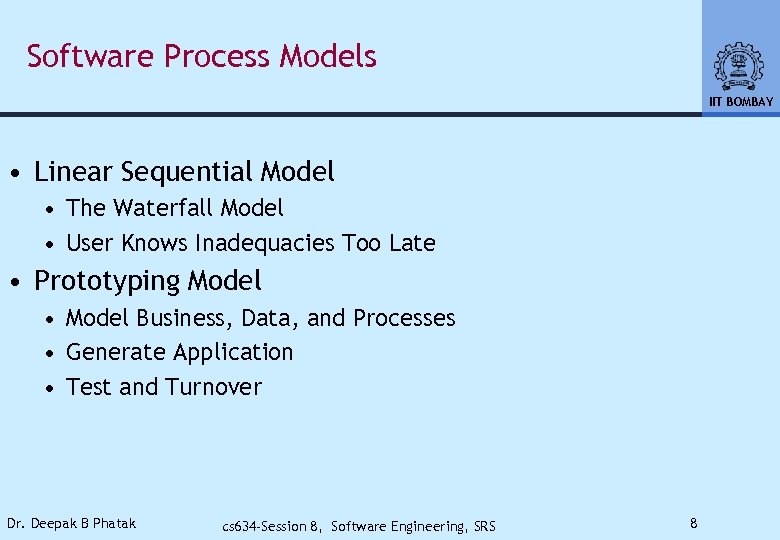 Software Process Models IIT BOMBAY • Linear Sequential Model • The Waterfall Model •