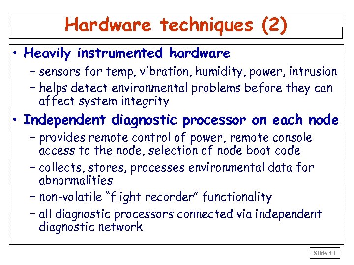 Hardware techniques (2) • Heavily instrumented hardware – sensors for temp, vibration, humidity, power,