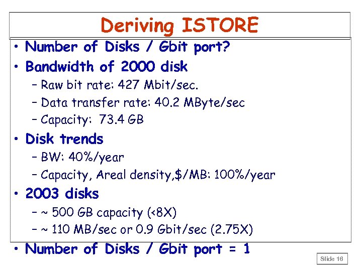 Deriving ISTORE • Number of Disks / Gbit port? • Bandwidth of 2000 disk