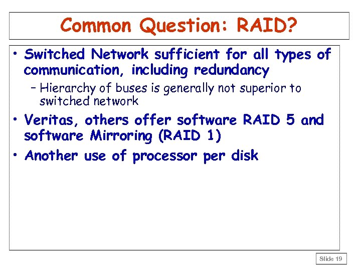 Common Question: RAID? • Switched Network sufficient for all types of communication, including redundancy