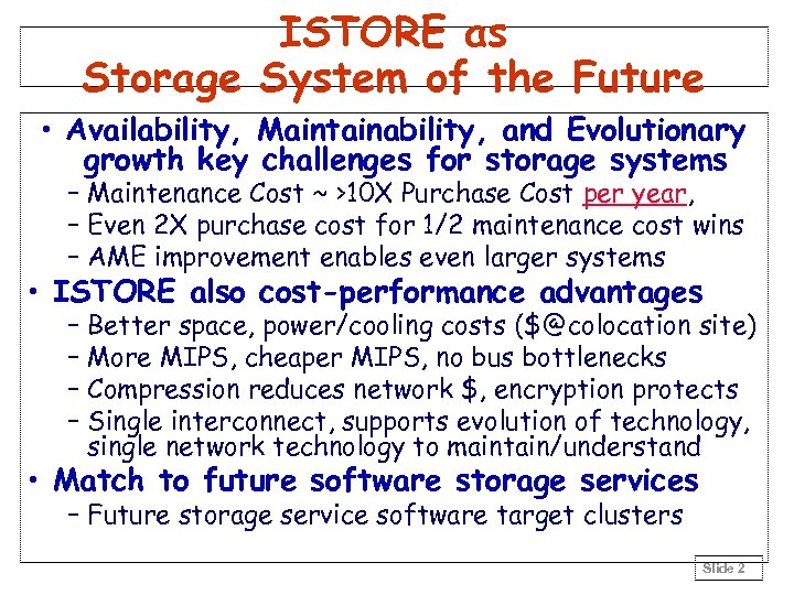 ISTORE as Storage System of the Future • Availability, Maintainability, and Evolutionary growth key