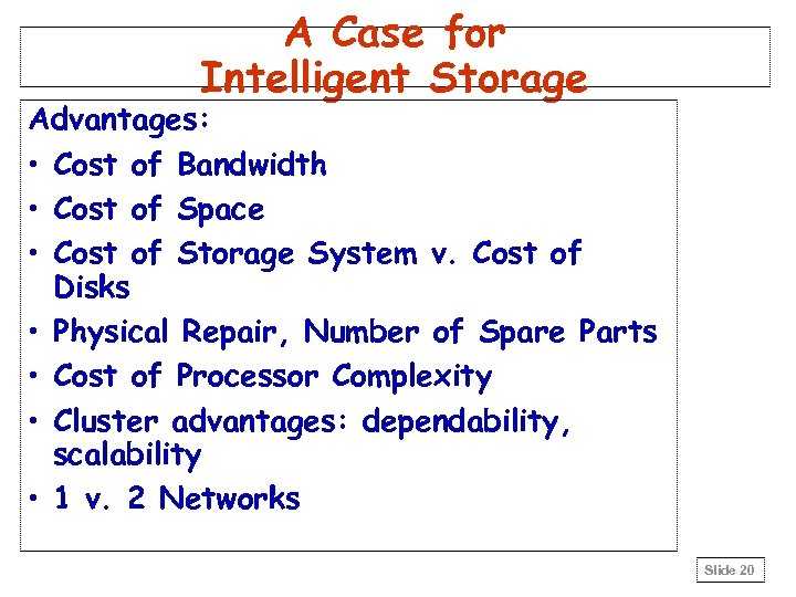 A Case for Intelligent Storage Advantages: • Cost of Bandwidth • Cost of Space