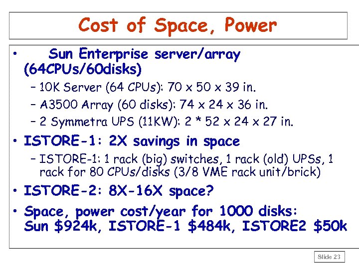 Cost of Space, Power • Sun Enterprise server/array (64 CPUs/60 disks) – 10 K